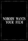 Nobody Wants Your Film - трейлер и описание.