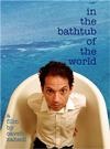 In the Bathtub of the World - трейлер и описание.