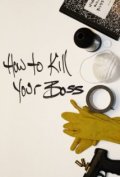 How to Kill Your Boss - трейлер и описание.