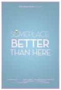 Someplace Better Than Here - трейлер и описание.
