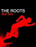 The Roots: The Fire - трейлер и описание.