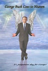George Bush Goes to Heaven - трейлер и описание.
