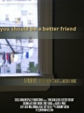 You Should Be a Better Friend - трейлер и описание.